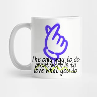 The Only Way To Do Great Work Is To Love What You Do Mug